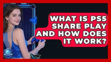 What Is PS5 Share Play And How Does It Work? - Blue Button Gaming