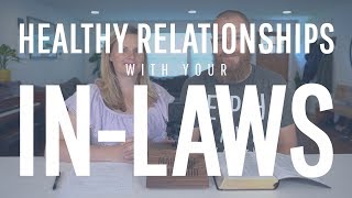 How To Have A Healthy Biblical Relationship With Your In-laws