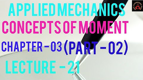 Applied Mechanics In Hindi | Chapter -03 Moment (Part -02)| concept of moment of force| Lecture - 21