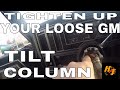 How to tighten GM tilt steering column