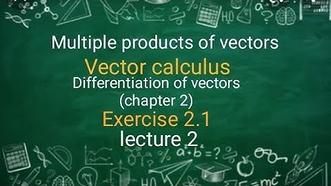 Vector calculus Ex 2.1(lecture 2) Ba/ Bsc 2nd sem
