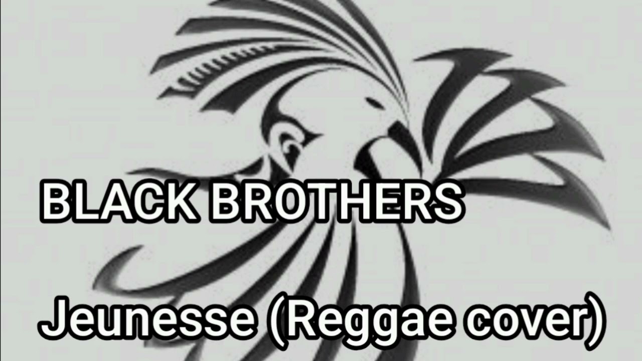 BLACK BROTHERS - Jeunesse (Reggae cover)