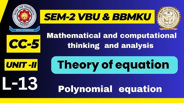 CC-5  VBU & BBMKU sem-2 Lecture-13, UNIT-III  Theory of equation,  Polynomial , example & concepts