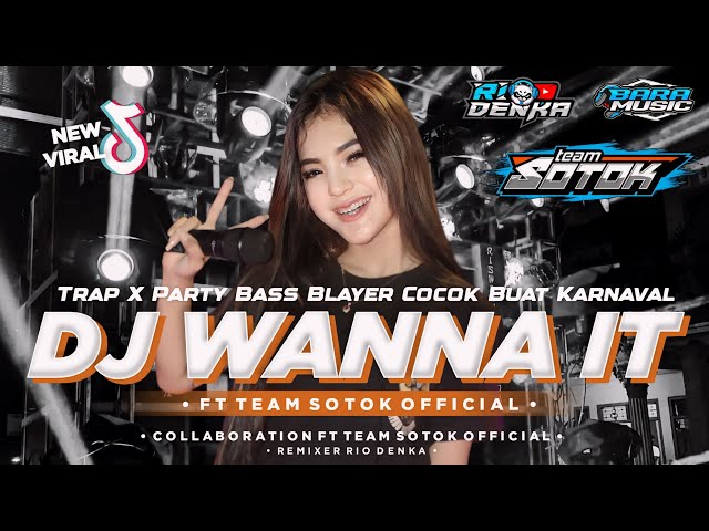 DJ WANNA IT TRAP X PARTY BASS BLAYER JINGGLE TEAM SOTOK BY RIO DENKA VIRAL TIKTOK TERBARU 2024 class=