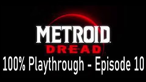 Metroid Dread 100% Playthrough: Episode 10 - Tying up loose ends and taking on the final boss