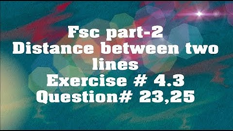 Fsc part-2 || Distance between two lines|| Exercise# 4.3 || Question# 23,25