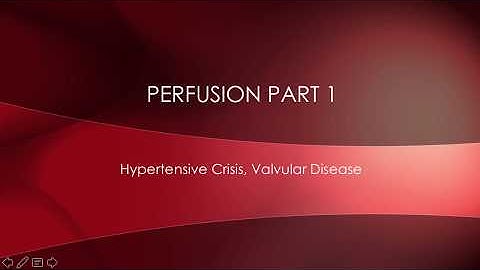 Perfusion Part 1: Hypertensive Crisis and Valvular Disease