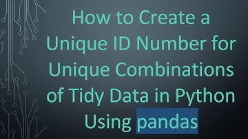 How to Create a Unique ID Number for Unique Combinations of Tidy Data in Python Using pandas