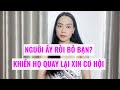 Người ấy rời bỏ bạn-  Khiến họ quay lại xin cơ hội