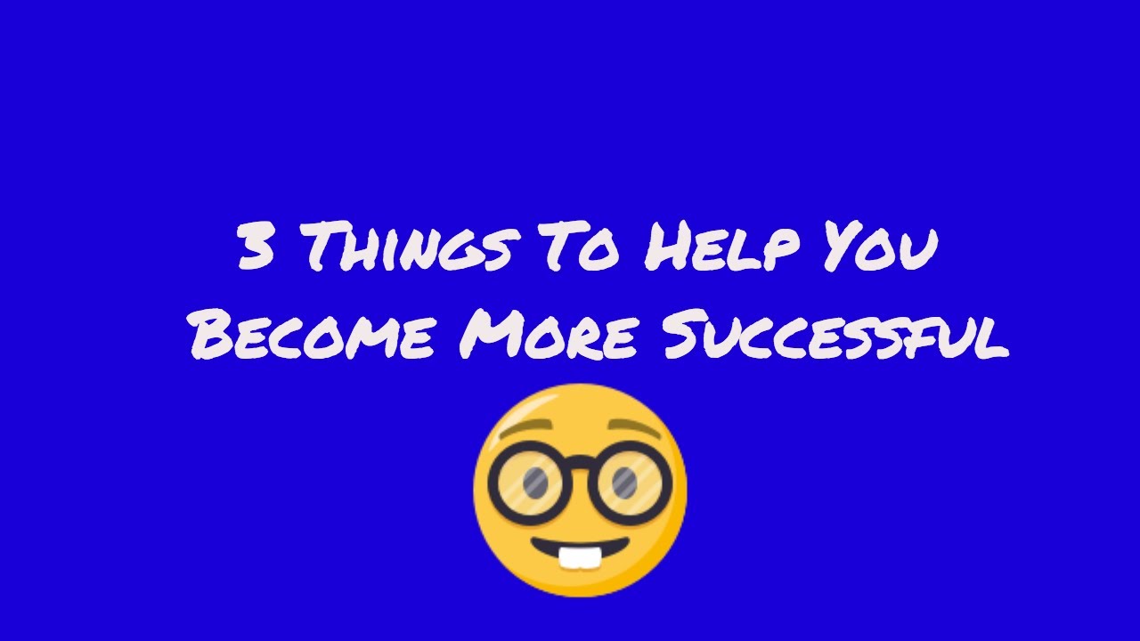 3 Things You Can Do To Become More Successful