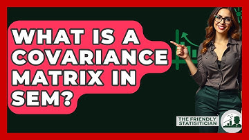 What Is A Covariance Matrix In SEM? - The Friendly Statistician