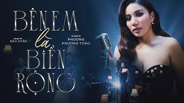 Phương Phương Thảo - BÊN EM LÀ BIỂN RỘNG | Official Music Video | ST: Bảo Chấn