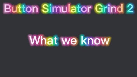 Button Simulator Grind 2?? What we know.
