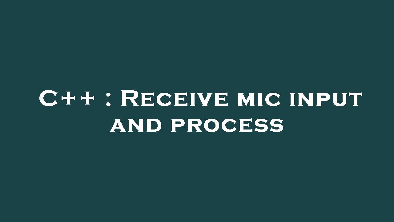 C++ : Receive mic input and process - YouTube