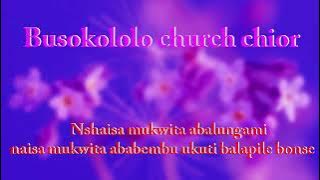 Busokololo church choir.Nshaisa mukwita abalungami.