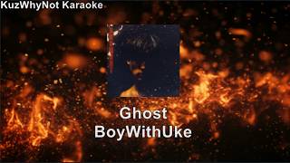 Ghost - BoyWithUke KARAOKE + Instrumental