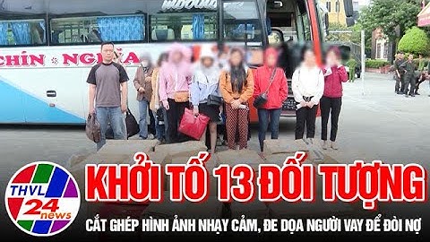 Khởi tố 13 đối tượng cắt ghép hình ảnh nhạy cảm, đe dọa người vay để đòi nợ