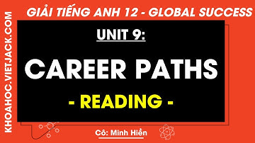 Tiếng Anh 12 Unit 9: Career paths - Reading - trang 120, 121 | Global success (HAY NHẤT)