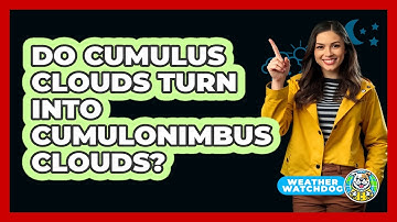 Do Cumulus Clouds Turn Into Cumulonimbus Clouds? - Weather Watchdog