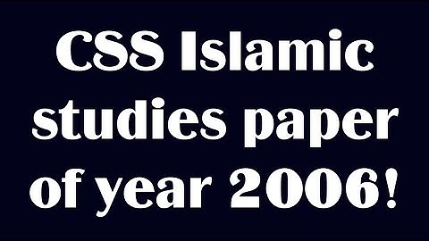 CSS Past paper | CSS past paper solution |CSS Islamic studies paper of year 2006!