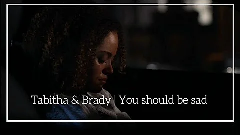 Tabitha & Brady | You should be sad