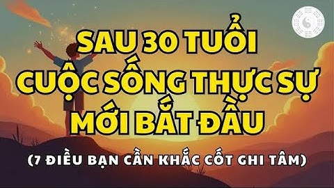 7 Điều Xương Máu Cần Khắc Cốt Ghi Tâm Sau Tuổi 30   Triết lý cuộc sống