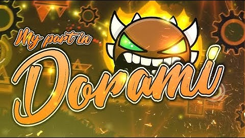 My part in "Dorami" by MrMinadron & more - [Extreme Demon ?!] - Geometry Dash 2.13