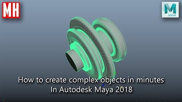 How to create complex objects in Maya 2018 fast !