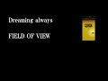 FIELD OF VIEW「Dreaming always(歌詞付き)」