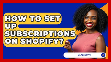 How To Set Up Subscriptions On Shopify? - Be App Savvy