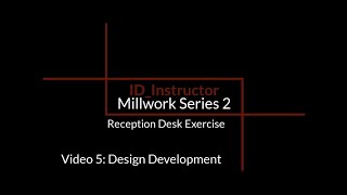 Millwork Series 2 Video 5: Design Development