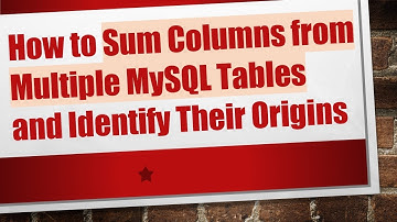 How to Sum Columns from Multiple MySQL Tables and Identify Their Origins