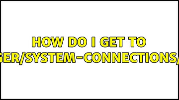 Ubuntu: How do I get to /etc/NetworkManager/system-connections/CONNECTION_NAME?