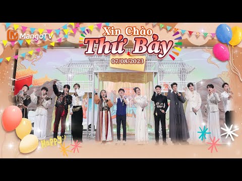 【Viet Sub|FULL】Xin Chào Thứ 7 - 08.07.2023 | Dương Tử, Trương Vãn Ý, Đặng Vi, Vương Hạc Đệ | Xoài TV