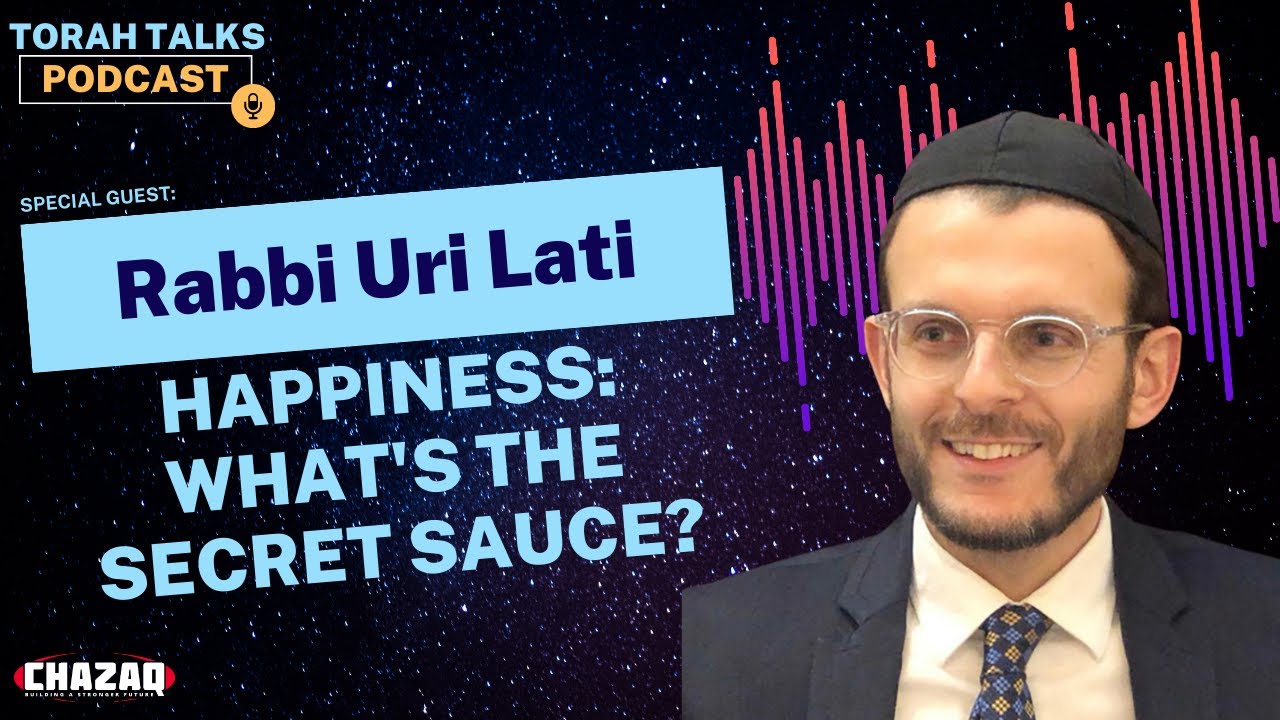 Chazaq's Torah Talks #21: Rabbi Uri Lati - Happiness: What's The Secret Sauce?