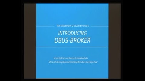 David Herrmann, Tom Gundersen: Introducing dbus-broker