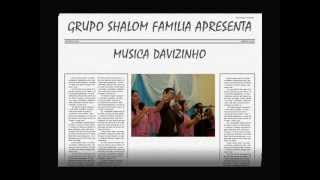 GRUPO  SHALOM FAMILIA . HINO DAVIZINHO.wmv