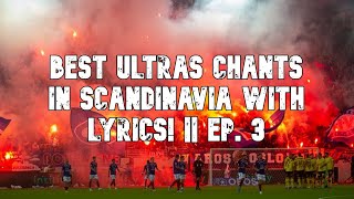 BEST ULTRAS CHANTS IN SCANDINAVIA WITH LYRICS! || EP. 3
