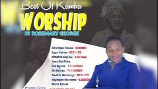 ROSEMARY GEORGE- KAMBA NON STOP WORSHIP #bestworshipsongs