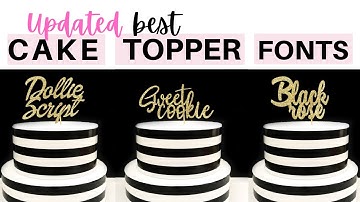 Best Fonts for Cake Toppers | How to a Make Cake Topper with Cricut