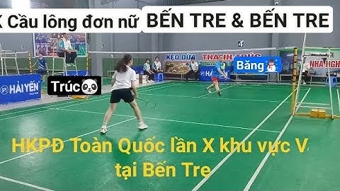 CK Cầu lông đơn nữ BẾN TRE & BẾN TRE | HKPĐ Toàn Quốc lần X khu vực V tại Bến Tre