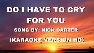 Do I Have To cry For You by Nick Carter Karaoke HD