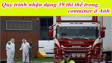 Quy trình nhận dạng 39 thi thể trong container ở Anh || Trends NEWS