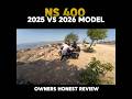 Ns 400❤️ 2025 vs 2026 models review ||