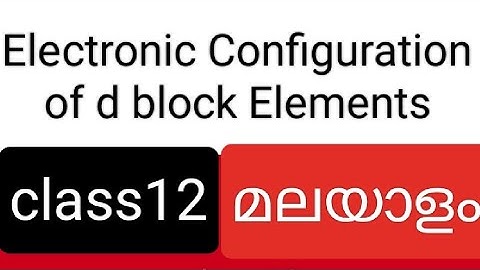 Electronic configuration of d block elements/d and f block elements/ class12/malayalam