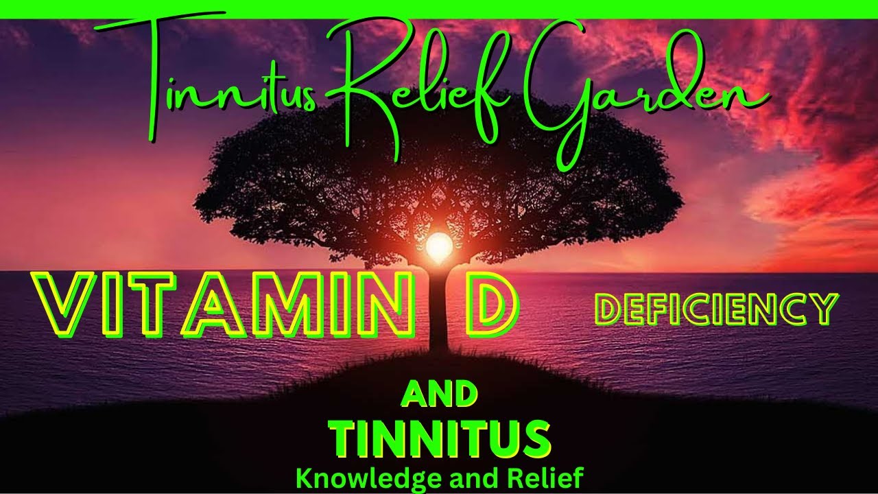 Tinnitus Relief Garden Vitamin D Deficiency and Tinnitus !!! YouTube