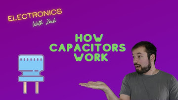 How Capacitors Work - Basic Capacitor Information and Principles: Electronics with Zach
