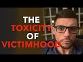 The Toxicity Of Victimhood
