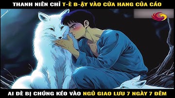 Thanh Niên Chỉ T-È B-Ậy Vào Cửa Hang Của Cáo, Ai Dè Bị Chúng Kéo Vào Ngủ Giao Lưu 7 Ngày 7 Đêm
