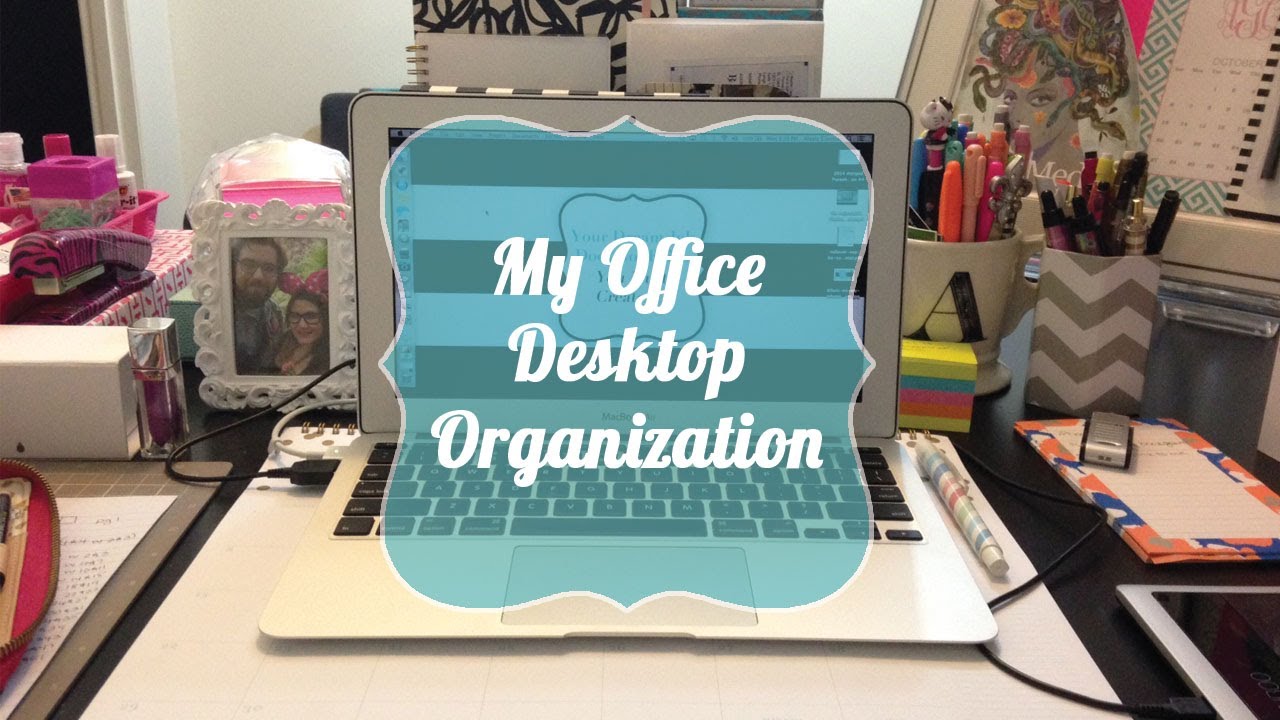 My Office Desktop Organization You
